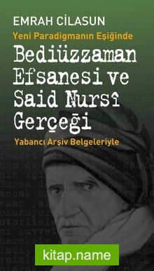 Yeni Paradigmanın Eşiğinde Bediüzzaman Efsanesi ve Said Nursi Gerçeği