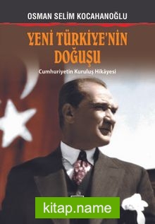 Yeni Türkiye’nin Doğuşu  Cumhuriyetin Kuruluş Hikayesi