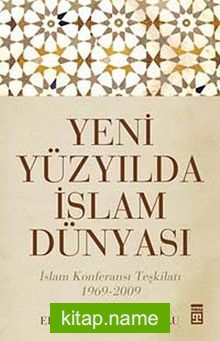 Yeni Yüzyılda İslam Dünyası  İslam Konferansı Teşkilatı 1969-2009