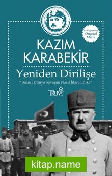 Yeniden Dirilişe  Birinci Dünya Savaşını Nasıl İdare Ettik?