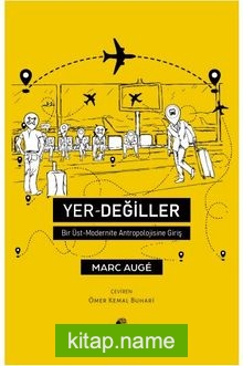 Yer Değiller Bir Üst Modernite Antropolojisine Giriş