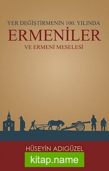 Yer Değiştirmenin 100. Yılında Ermeniler ve Ermeni Meselesi