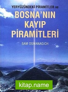 Yeryüzündeki Pramitler ve Bosna’nın Kayıp Piramitleri