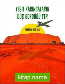 Yeşil Karıncaların Düş Gördüğü Yer