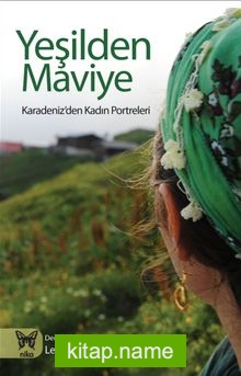 Yeşilden Maviye Karadeniz’den Kadın Portreleri