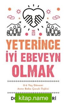 Yeterince İyi Ebeveyn Olmak  0-6 Yaş Dönemi Anne Baba Çocuk İlişkisi