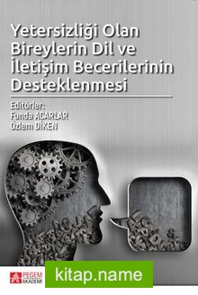 Yetersizliği Olan Bireylerin Dil ve İletişim Becerilerinin Desteklenmesi