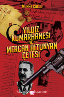 Yıldız Kumarhanesi ve Mercan Altunyan Çetesi