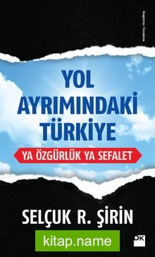 Yol Ayrımındaki Türkiye Ya Özgürlük Ya Sefalet