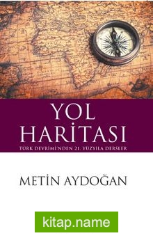 Yol Haritası Türk Devrimi’nden 21. Yüzyıla Dersler