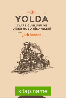 Yolda  Avare Günlüğü ve Diğer Hobo Hikayeleri