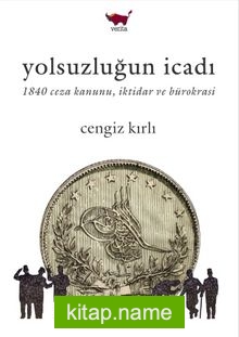 Yolsuzluğun İcadı  1840 Ceza Kanunu, İktidar ve Bürokrasi