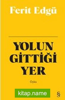 Yolun Gittiği Yer (Ciltli)