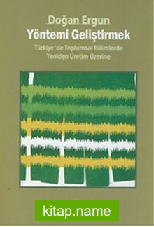 Yöntemi Geliştirmek  Türkiye’de Toplumsal Bilimlerde Yeniden Üretim Üzerine