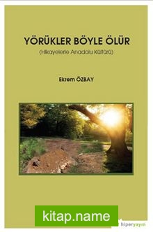 Yörükler Böyle Ölür (Hikayelerle Anadolu Kültürü)