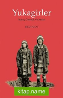 Yukagirler İnanış Gelenek ve Anlatı