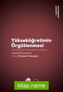 Yükseköğretimin Örgütlenmesi  Yeni Çağ İçin Üniversitelerin Yönetimi