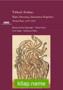 Yüksel Arslan :İlişki, Davranış, Sıkıntılara Övgü’den Arture’lere (1955-1970)