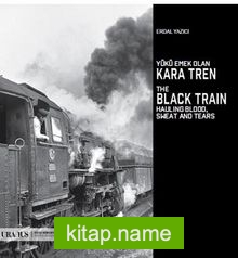 Yükü Emek Olan Kara Tren / The Black Train Hauling Blood Sweat And Tears