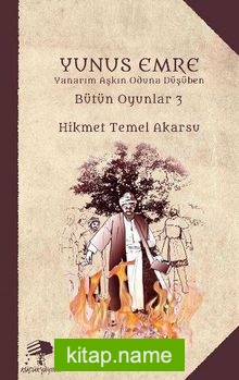 Yunus Emre – Yanarım Aşkın Oduna Düşüben / Bütün Oyunlar 3