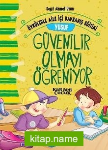 Yusuf Güvenilir Olmayı Öğreniyor / Öykülerle Aile İçi Davranış Eğitimi