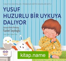 Yusuf Huzurlu Bir Uykuya Dalıyor / Yusuf’un Maceraları – Pedagojik Eğitim Hikayeleri Seti 2