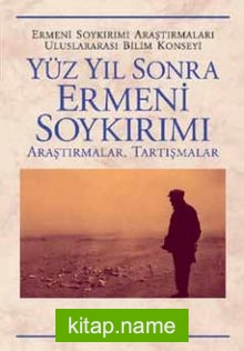 Yüz Yıl Sonra Ermeni Soykırımı  Araştırmalar, Tartışmalar