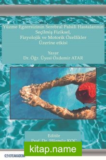 Yüzme Egzersizinin Serebral Palsili Hastaların Seçilmiş Fiziksel, Fizyolojik ve Motorik Özellikler Üzerine Etkisi