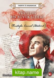 Yüzyılın En Büyük Lideri Mustafa Kemal Atatürk