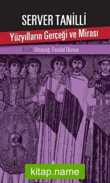 Yüzyılların Gerçeği ve Mirası 2. Cilt Ortaçağ: Feodal Dünya