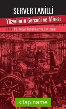 Yüzyılların Gerçeği ve Mirası V. Cilt 19. Yüzyıl : İlerlemeler ve Çelişmeler