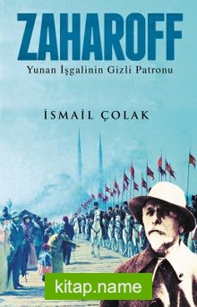 Zaharoff Yunan İşgalinin Gizli Patronu