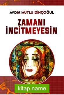 Zamanı İncitmeyesin