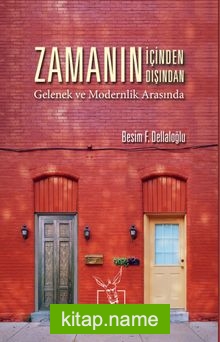 Zamanın İçinden Zamanın Dışından Gelenek ve Modernlik Arasında