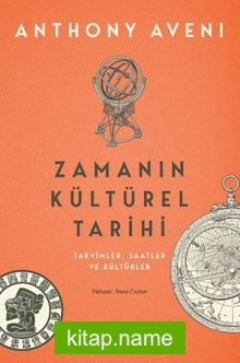 Zamanın Kültürel Tarihi Takvimler, Saatler ve Kültürler