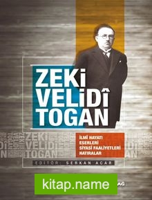 Zeki Velidi Togan  İlmi Hayatı Eserleri Siyasi Faaliyetleri Hatıralar