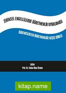 Zihinsel Engellilerde Öğremenlik Uygulaması Öğrencilikten Öğretmenliğe Geçiş Süreci