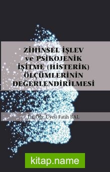 Zihinsel İşlev ve Psikojenik İşitme (Histerik) Ölçümlerinin Değerlendirilmesi