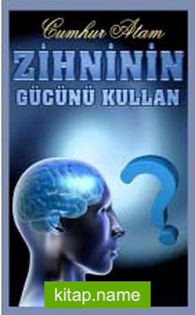 Zihninin Gücünü Kullan