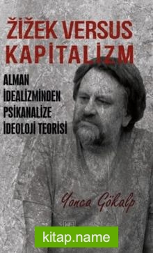 Zizek Versus Kapitalizm  Alman İdealizminden Psikanalize İdeoloji Teorisi