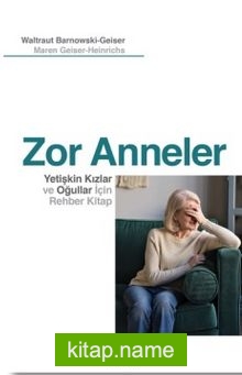 Zor Anneler  Yetişkin Kızlar ve Oğullar için Rehber Kitap