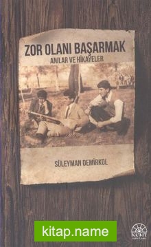 Zor Olanı Başarmak Anılar ve Hikayeler