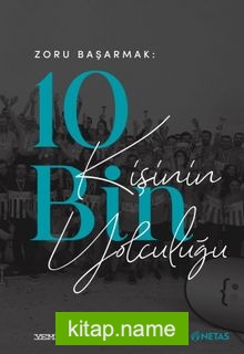 Zoru Başarmak: 10 Bin Kişinin Yolculuğu