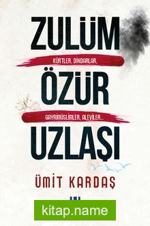 Zulüm Özür Uzlaşı Kürtler, Dindarlar, Gayrimüslimler, Aleviler