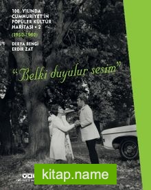 100. Yılında Cumhuriyet’in Popüler Kültür Haritası -2 (1950-1980) “Belki Duyulur Sesim”