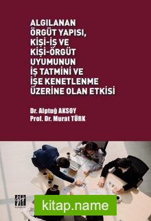 Algılanan Örgüt Yapısı, Kişi-İş ve Kişi-Örgüt Uyumunun İş Tatmini ve İşe Kenetlenme Üzerine Olan Etkisi