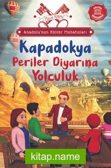 Anadolu’nun Kültür Muhafızları 4 / Kapadokya Periler Diyarına Yolculuk