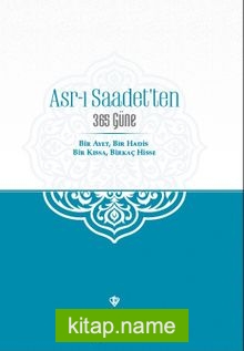 Asr-ı Saadet’ten 365 Güne Bir Ayet Bir Hadis Bir Kıssa Birkaç Hisse
