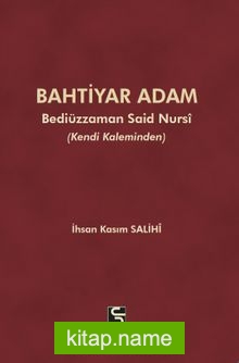 Bahtiyar Adam Bediüzzaman Said Nursi ve Hayatı (Kendi Kaleminden)