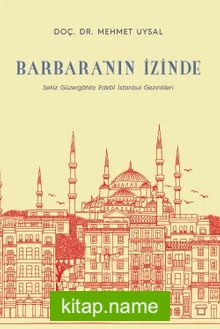 Barbara’nın İzinde Sekiz Güzergahta Edebî İstanbul Gezintileri